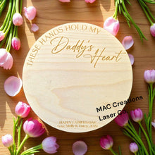 Load image into Gallery viewer, These Hands Hold My Daddy&#39;s Heart handprint sign