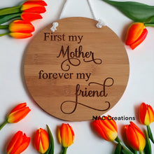 Load image into Gallery viewer, &#39;First my Mother, Forever my friend&#39; Wall Plaque