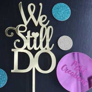 'We Still Do' - Cake Topper - MAC Creations Laser Co.